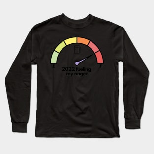 2022 fueling my anger - funny angry Long Sleeve T-Shirt